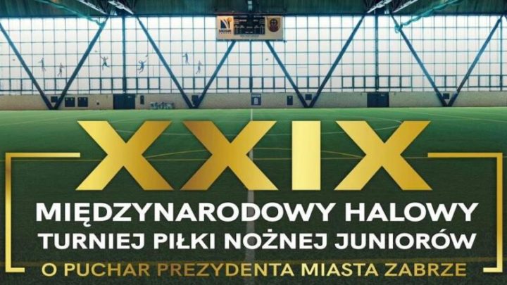 XXIX Międzynarodowy Halowy Turniej Piłki Nożnej o Puchar Prezydenta Miasta Zabrze