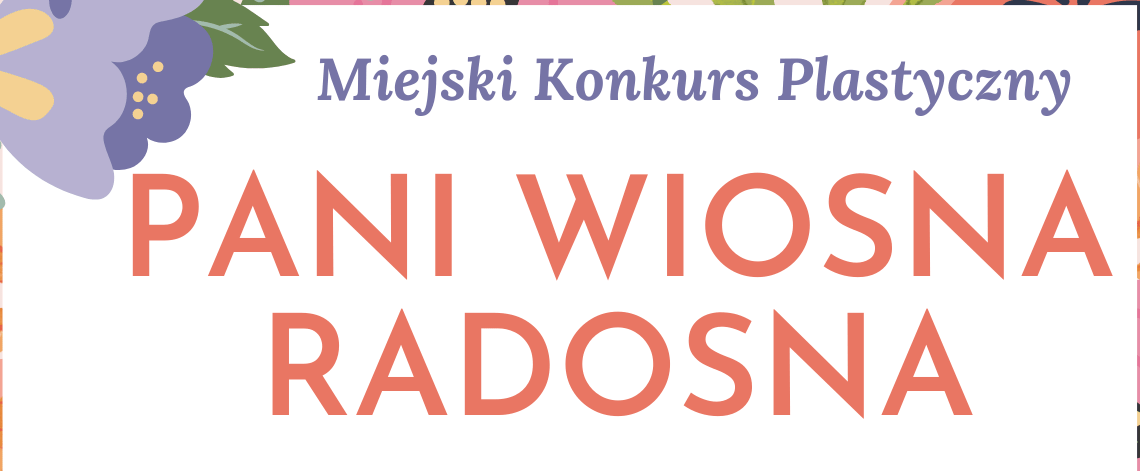 Miejski Konkurs Plastyczny PANI WIOSNA RADOSNA