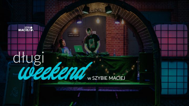 Długi Weekend w Szybie Maciej 2022