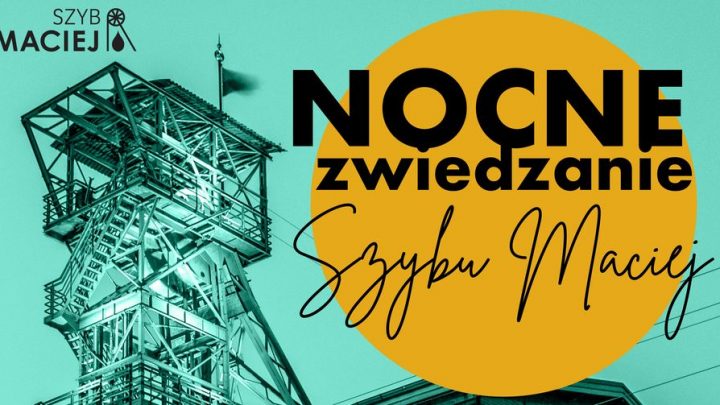 Nocne zwiedzanie Szybu Maciej