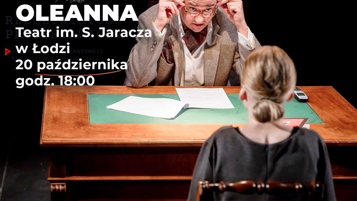 Festiwalowe emocje sięgają zenitu. Oleanna – spektakl Teatru im. S. Jaracza z Łodzi na deskach Teatru Nowego