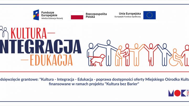 „KULTURA – INTEGRACJA – EDUKACJA – poprawa dostępności oferty Miejskiego Ośrodka Kultury” – przedsięwzięcie grantowe