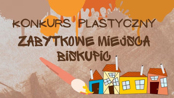 Konkurs plastyczny pn. Zabytkowe miejsca Biskupic