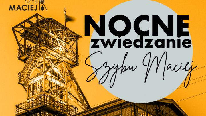 Nocne zwiedzanie Szybu Maciej