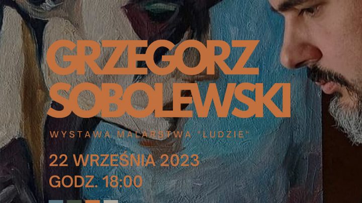 Wernisaż wystawy malarstwa Grzegorza Sobolewskiego pt. „Ludzie”