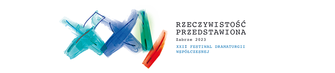 XXII Ogólnopolski Festiwal Dramaturgii Współczesnej „Rzeczywistość przedstawiona” Zabrze 2023