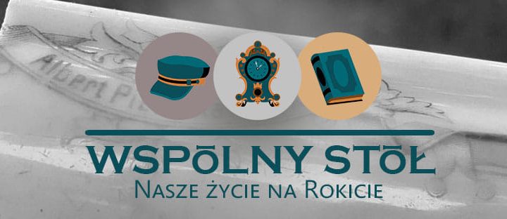 Wspólny stół. Przyjdź, opowiedz historię jednego przedmiotu związanego z Twoim życiem w Rokitnicy