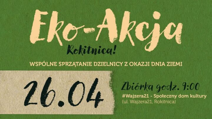 Eko Akcja Rokitnica! Wspólne sprzątanie dzielnicy z okazji Dnia Ziemi
