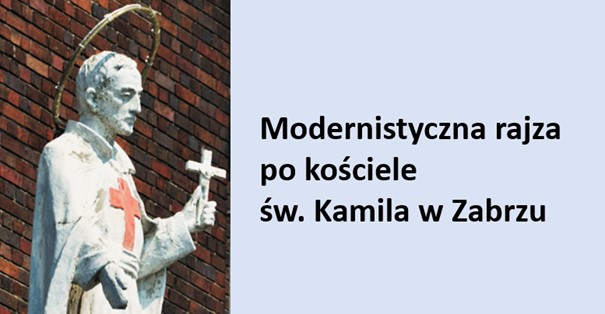 Modernistyczna Rajza po Kościele  św. Kamila w Zabrzu