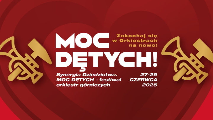 Synergia Dziedzictwa. MOC DĘTYCH – Festiwal Orkiestr Górniczych