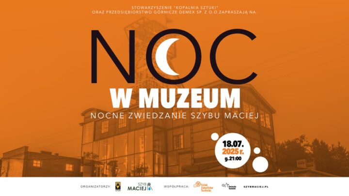 Noc w muzeum – nocne zwiedzanie Szybu Maciej