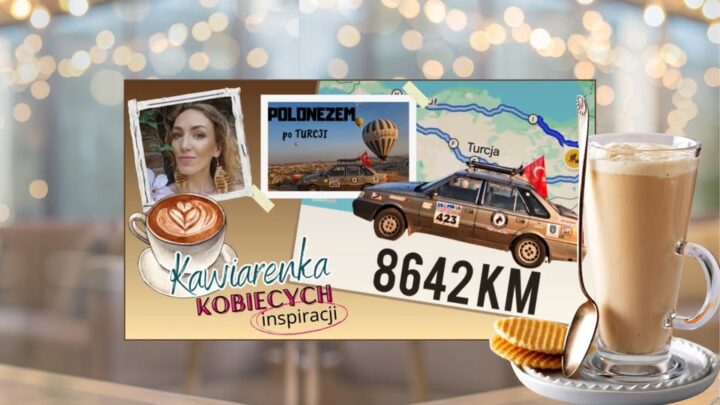 Kawiarenka Kobiecych Inspiracji – Polonezem po Turcji