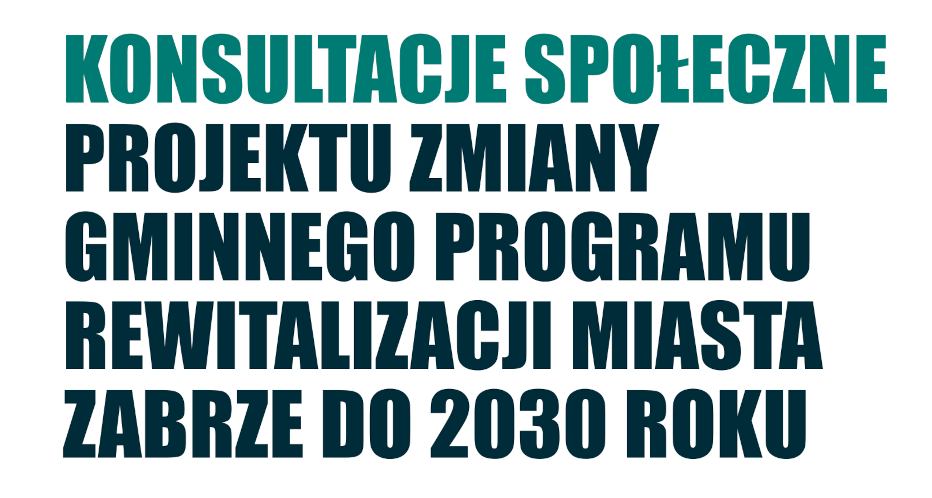 Konsultacje społeczne Projektu zmiany gminnego programu rewitalizacji miasta Zabrze do 2030 roku.